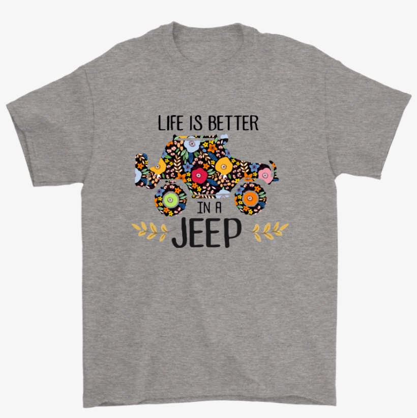 Life Is Better In A Jeep Watercolor Flower Shirts - Sister Disney Shirts, transparent png download