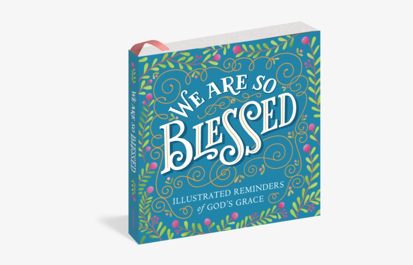 We Are So Blessed - We Are So Blessed - Illustrated Reminders Of God's, transparent png download