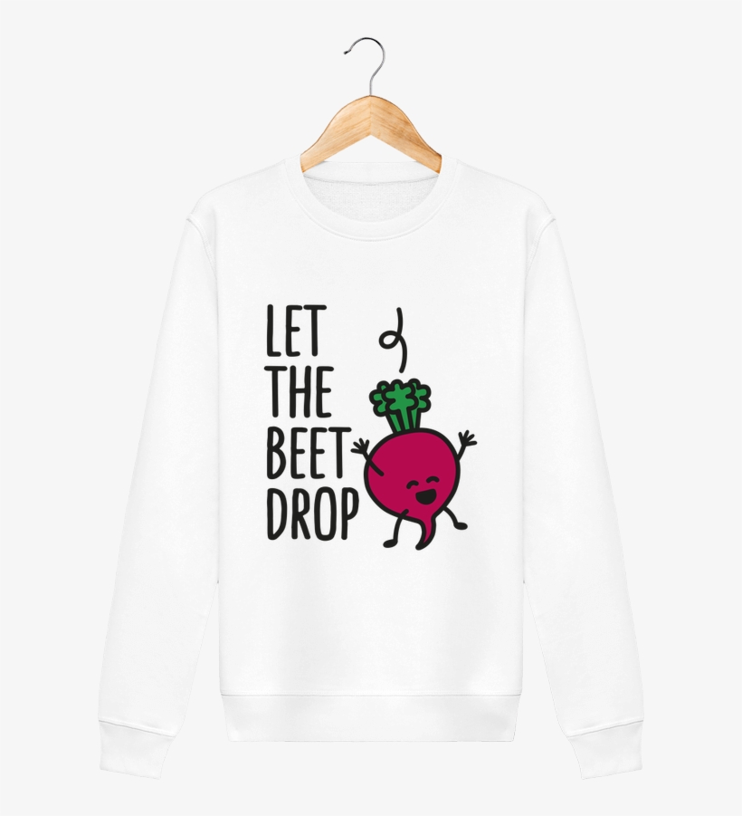 Sweat Col Rond Unisex Stanley Stella Rise Let The Beet - Let The Beet Drop Phone Case - Samsung Galaxy S6, transparent png download