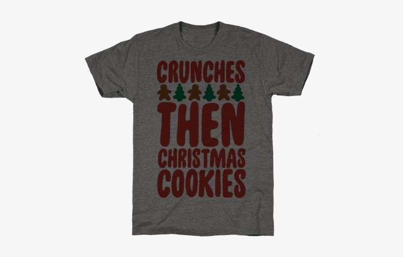 Crunches Then Christmas Cookies Mens T-shirt - Christmas Day, transparent png download