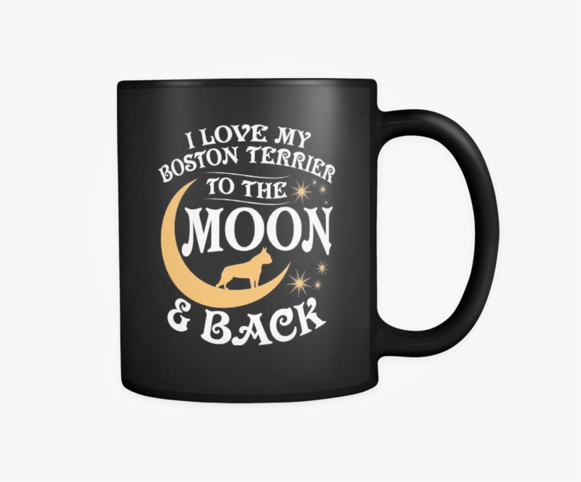 Black Mug-i Love My Boston Terrier To The Moon & Back - Python Mug, transparent png download