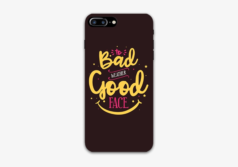 To Bad Weather Good Face Iphone 8 Plus Mobile Case - Mobile Phone Case, transparent png download