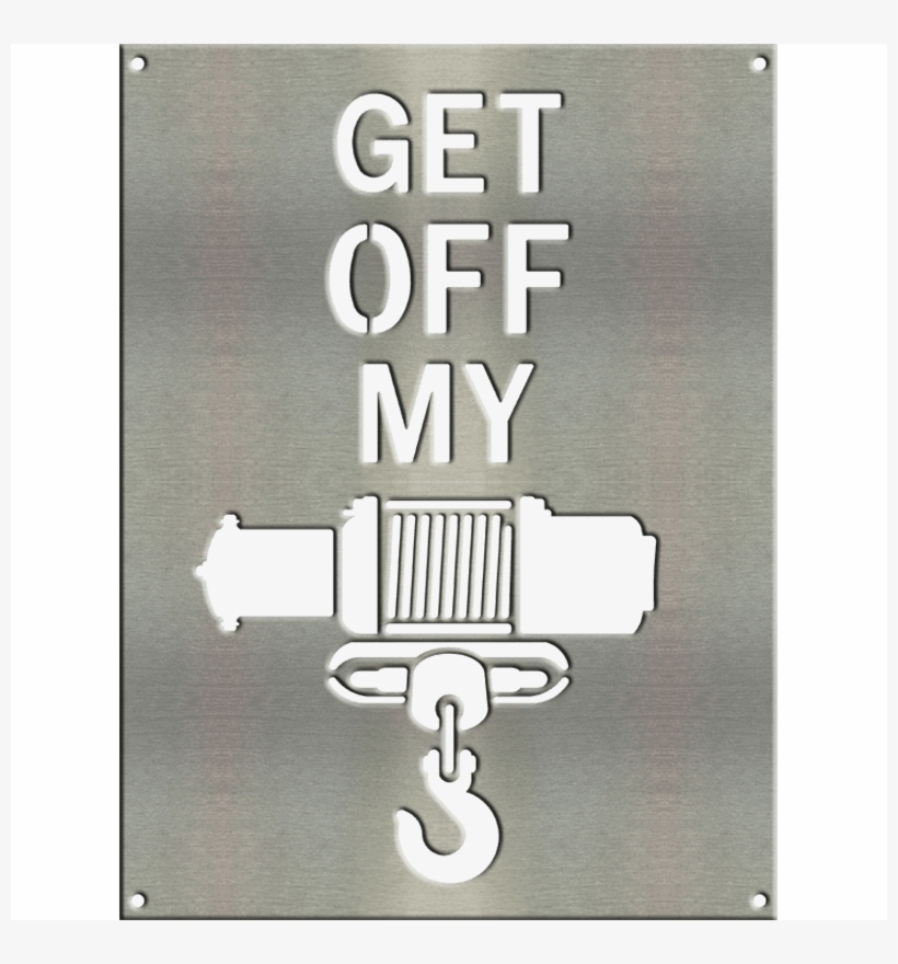 Get Off My Winch Metal Sign W/ Color Options 16″x12″ - Poster, transparent png download