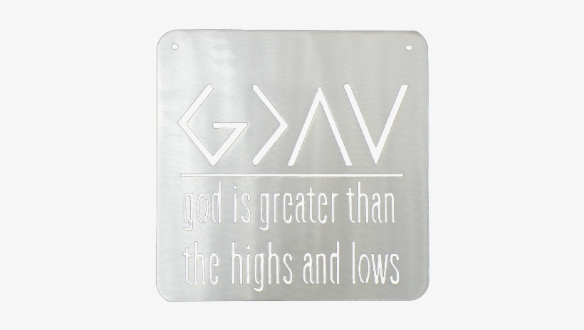 God Is Greater Than The Highs And Lows Metal Sign - Metal, transparent png download