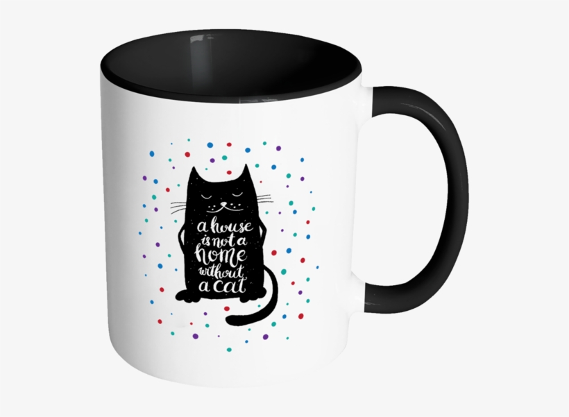 A House Is Not A Home Without A Cat Color Accent Coffee - Mug, transparent png download