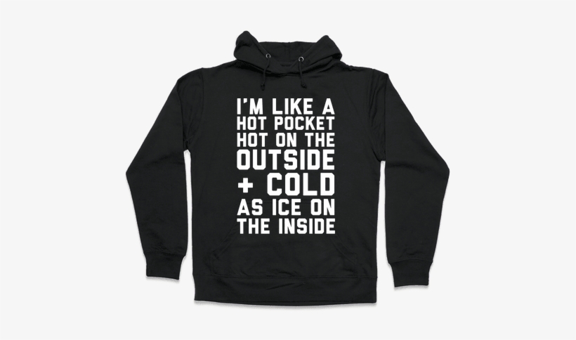 I'm Like A Hot Pocket Hot On The Outside & Cold As - Read Books And Be Happy Hoodie: Funny Hoodie From Lookhuman., transparent png download
