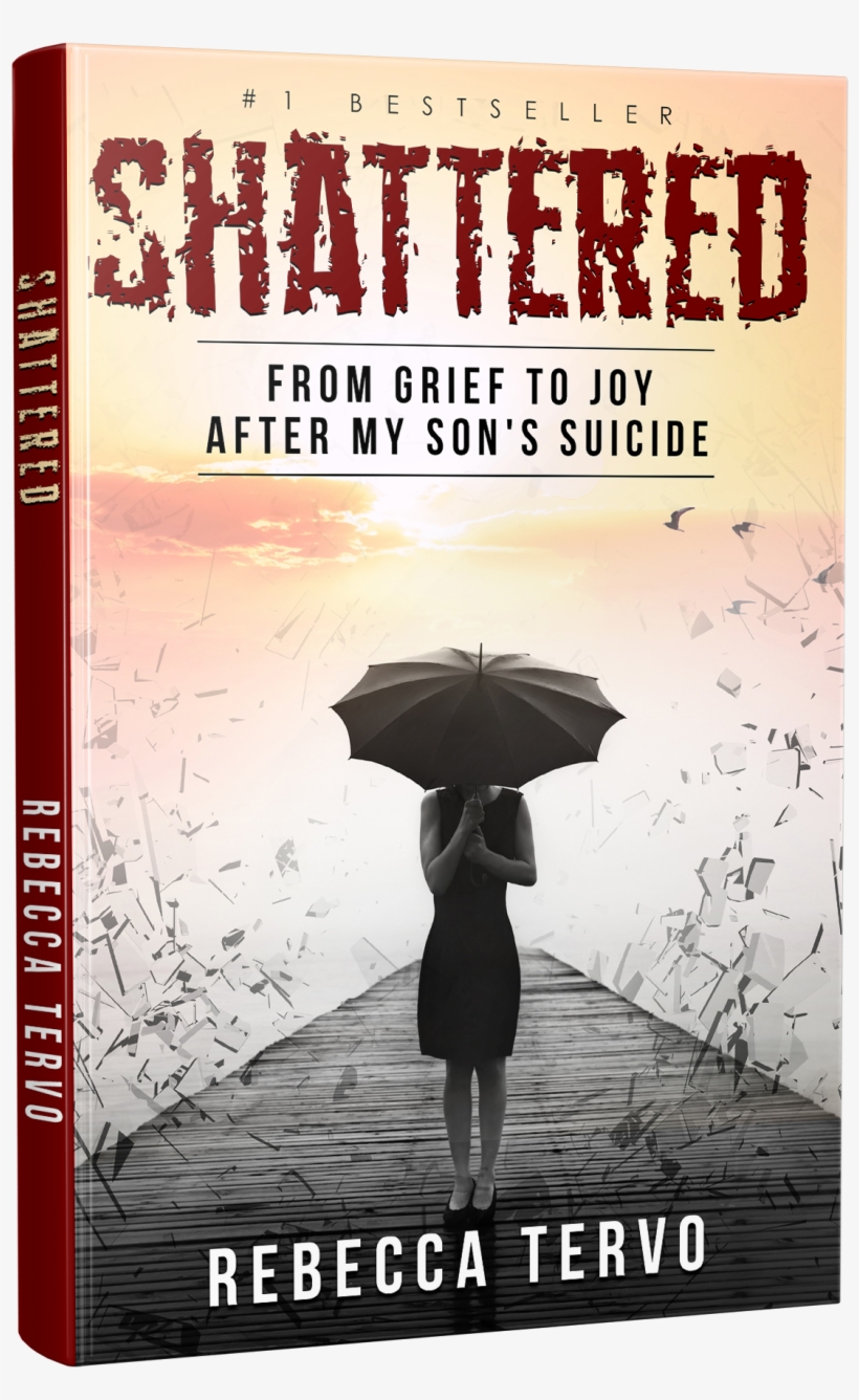 From Grief To Joy After My Son's Suicide - Shattered: From Grief To Joy After My Son's Suicide, transparent png download