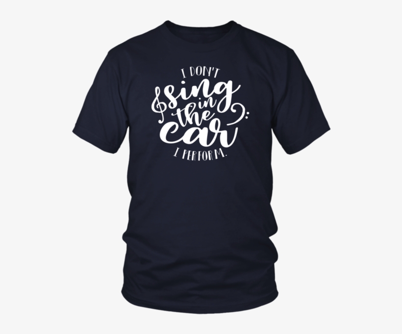 I Don't Sing In The Car, I Perform Unisex T-shirt - Craft White Noise And Black Metal, transparent png download