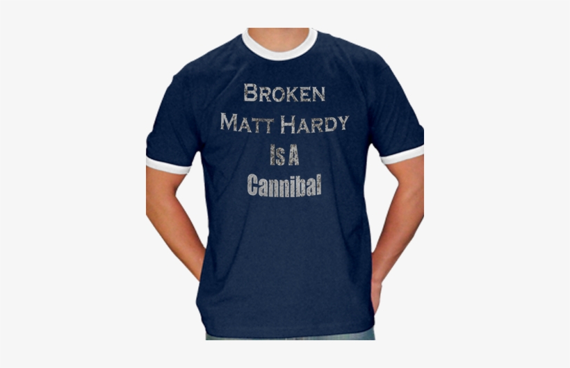 Broken Matt Hardy Is A Cannibal T Shirt - Active Shirt, transparent png download