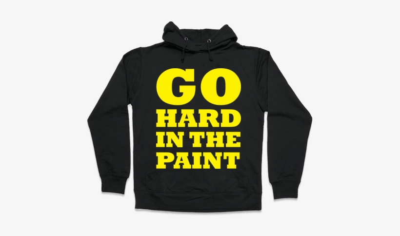 Go Hard In The Paint Hooded Sweatshirt - God Isnt Real Shirt, transparent png download