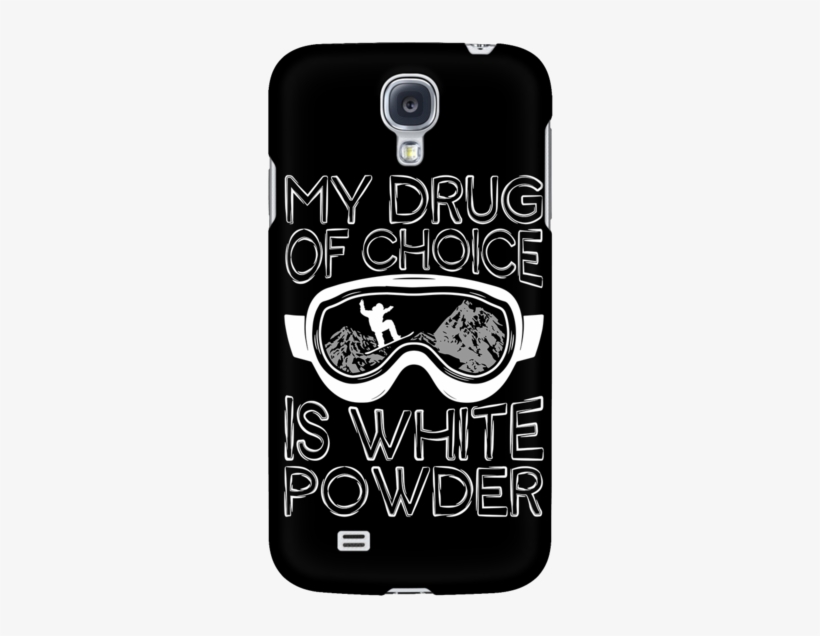 Phone Case-my Drug Of Choice Is White Powder Ccnc004 - My Drug Is Choice Is White Powder Large T Shirt Snowboarding, transparent png download