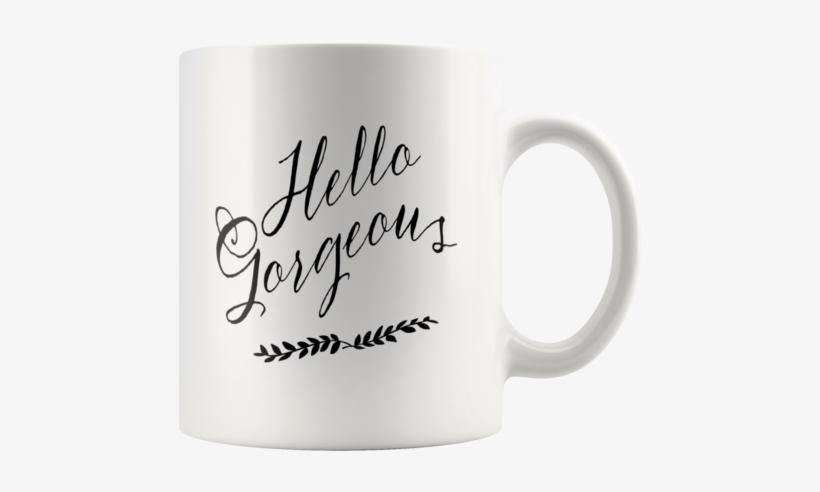 Hello Gorgeous Coffee Mug - Americanflat Hello Gorgeousby Penny Jane Designs Textual, transparent png download