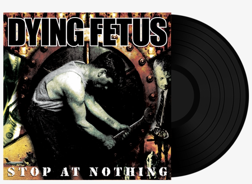 Stop At Nothing Black Vinyl - Dying Fetus Album, transparent png download