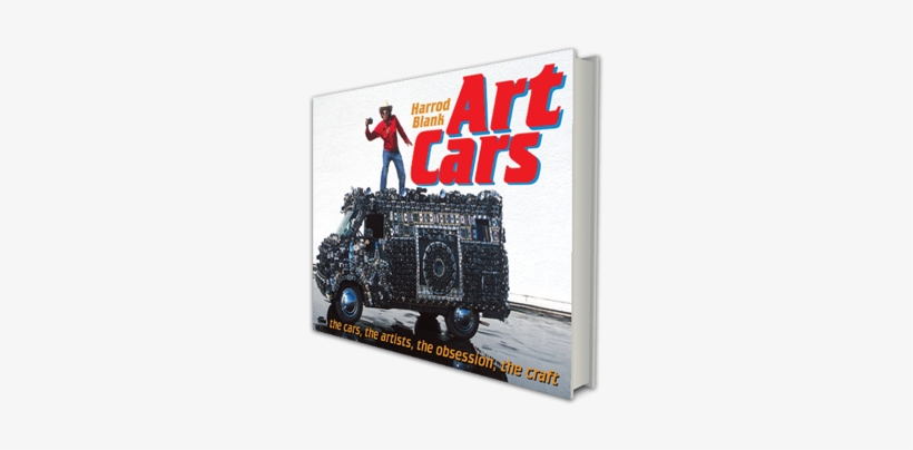 "art Cars," Features 43 Additional Photos, A Completely - Art Cars: The Cars, The Artists, The Obsession, The, transparent png download