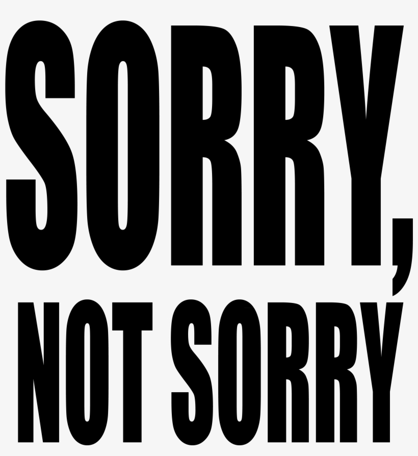 Sorry About This One, Just Kidding - Sorry Not Sorry Png, transparent png download