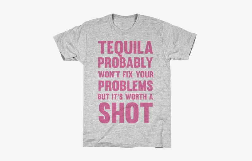 Tequila Probably Won't Fix Your Problems But It's Worth - I'm Gonna Need A Nap After T-shirt From Lookhuman., transparent png download