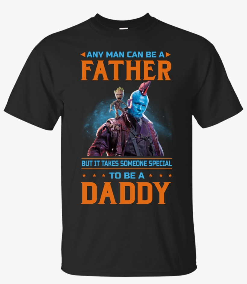 Guardians Of The Galaxy - Any Man Can Be A Father But Ddy Shirt - Ultra Cotton, transparent png download