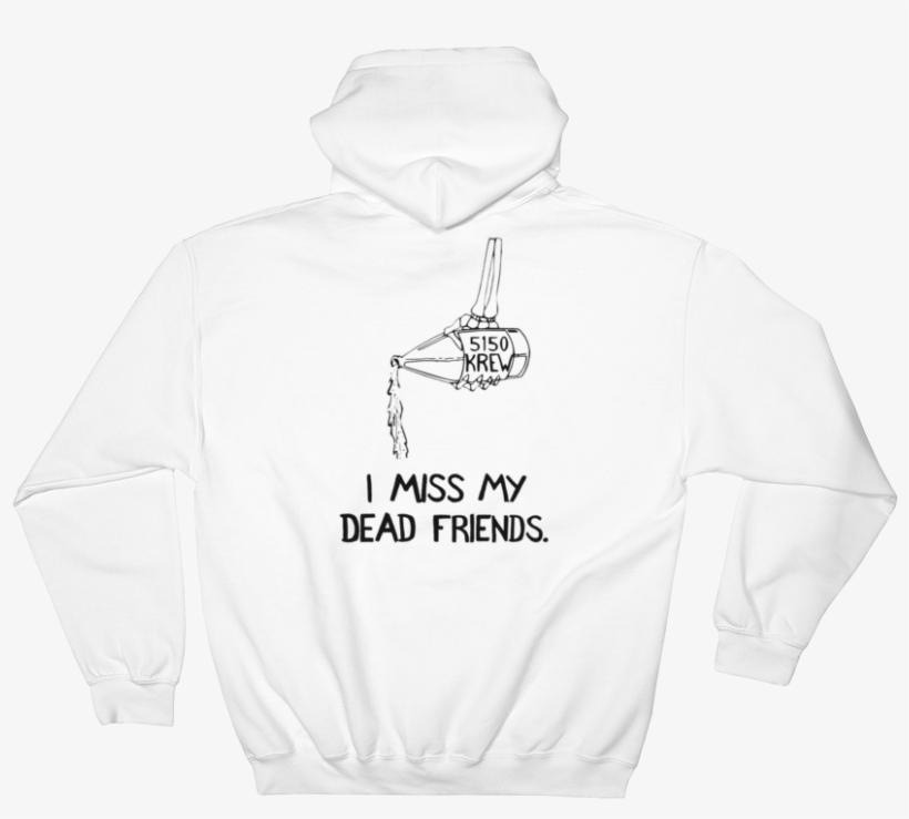 I Miss My Dead Friends Hoodie - Sweatshirt, transparent png download