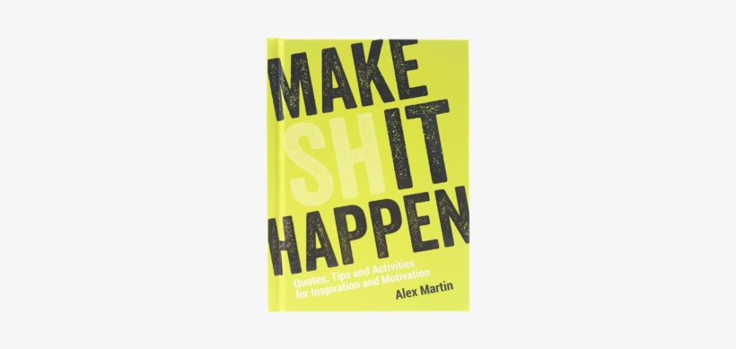 Make Shit Happen 01 Png - Make (sh)it Happen: Quotes, Tips And Activities For, transparent png download