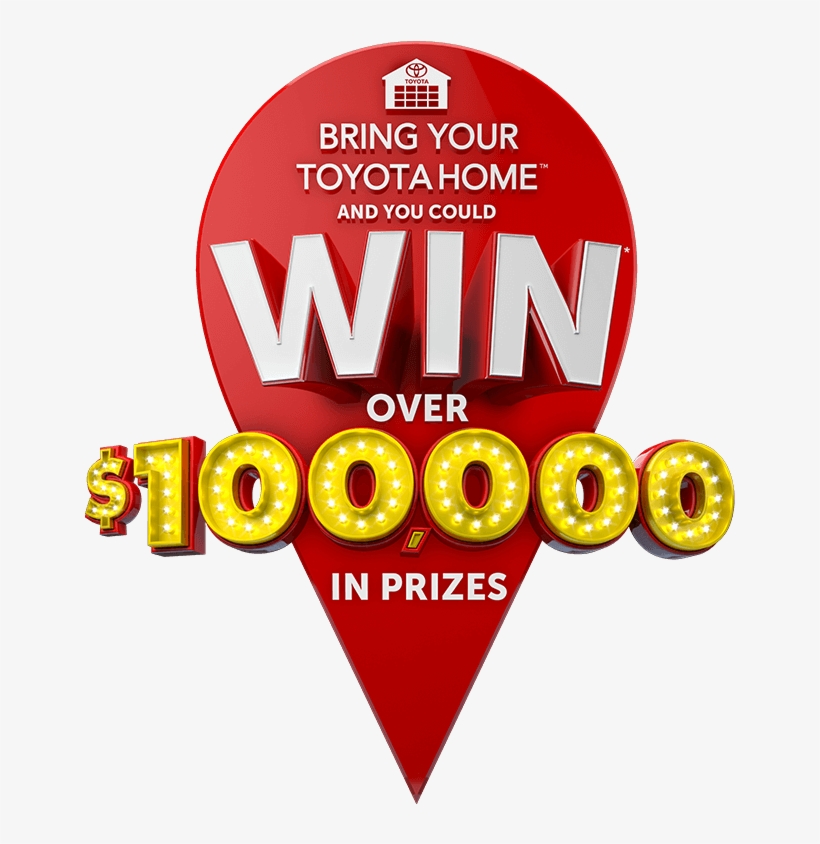 Bring Your Toyota Home™ And You Could Win* Over $100,000 - Bring Your Toyota Home, transparent png download