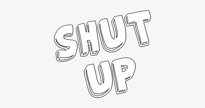 Image - Shut Up Black And White, transparent png download