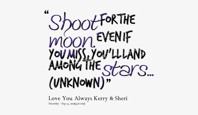 Shoot For The Moon - Transparent Shoot For The Moon Even If You Miss You, transparent png download