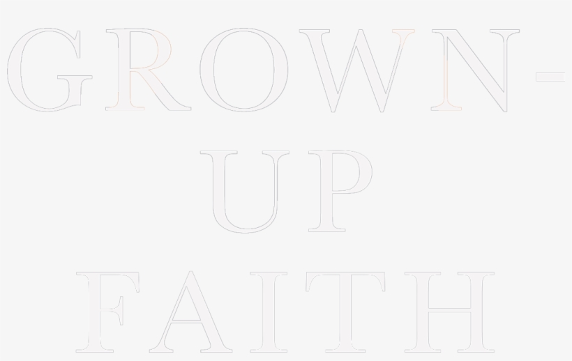 Title - Grown-up Faith: The Big Picture For A Bigger Life, transparent png download