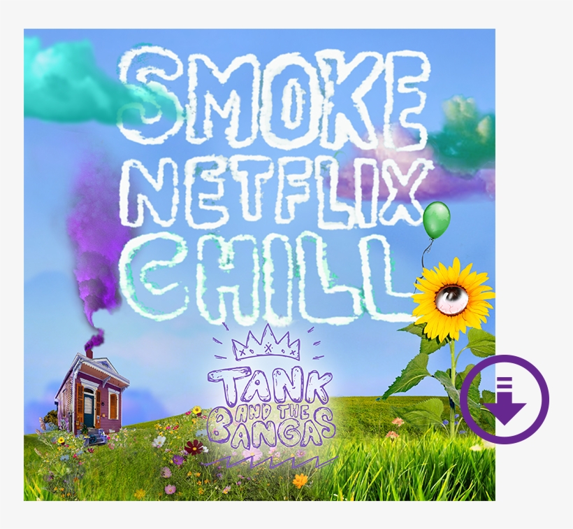 "smoke - Netflix - Chill - " Digital Download - Tank And The Bangas Smoke Netflix Chill, transparent png download