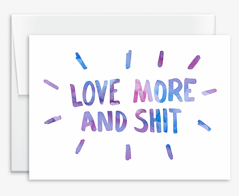 Love More And Shit Hand Lettered Greeting Card - Greeting Card, transparent png download