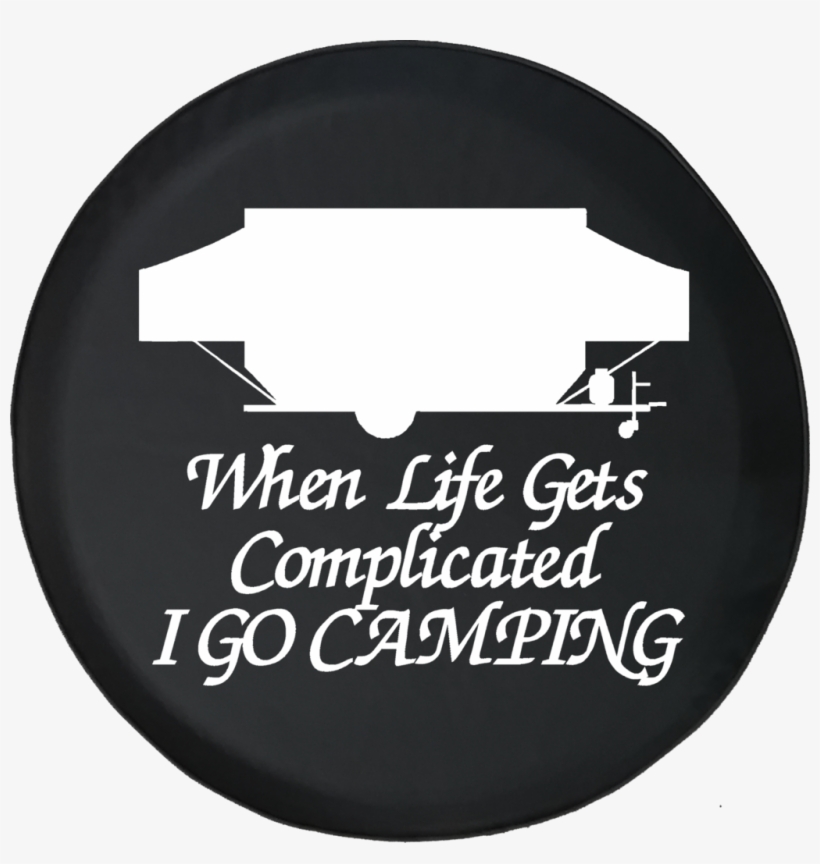 When Life Gets Complicated Go Camping Popup Camper - Pop Up Camper Silhouette, transparent png download