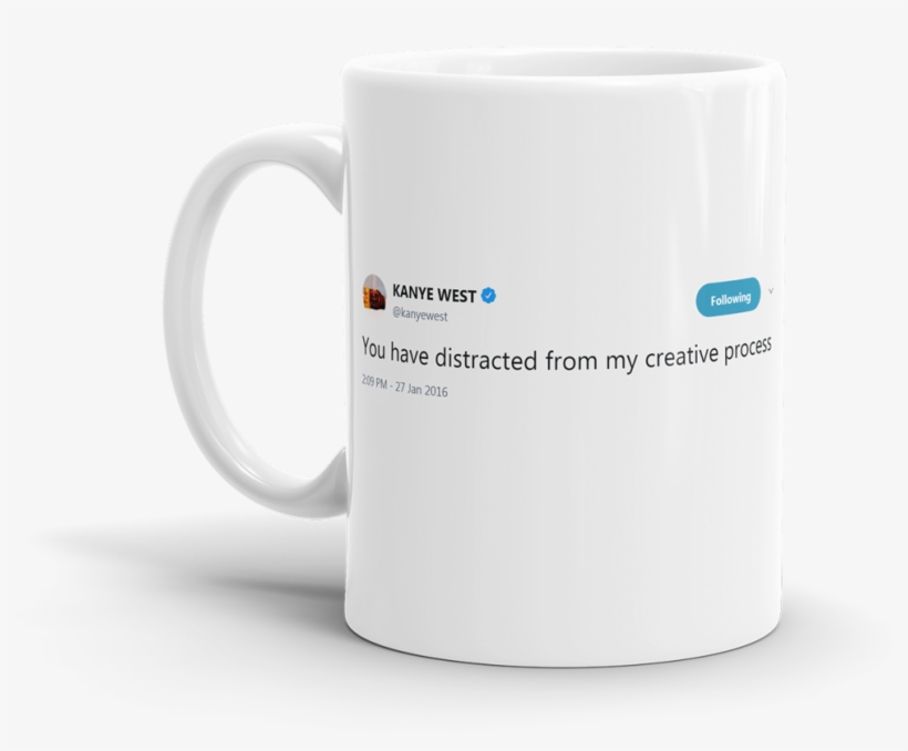 You Have Distracted From My Creative Process - Suits You Just Got Litt Up! 11 Oz White Ceramic Mug, transparent png download