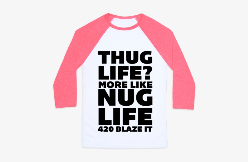 Thug Life More Like Nug Life 420 Blaze It Baseball - Money Can T Buy Happiness But It Can Buy Tee, transparent png download