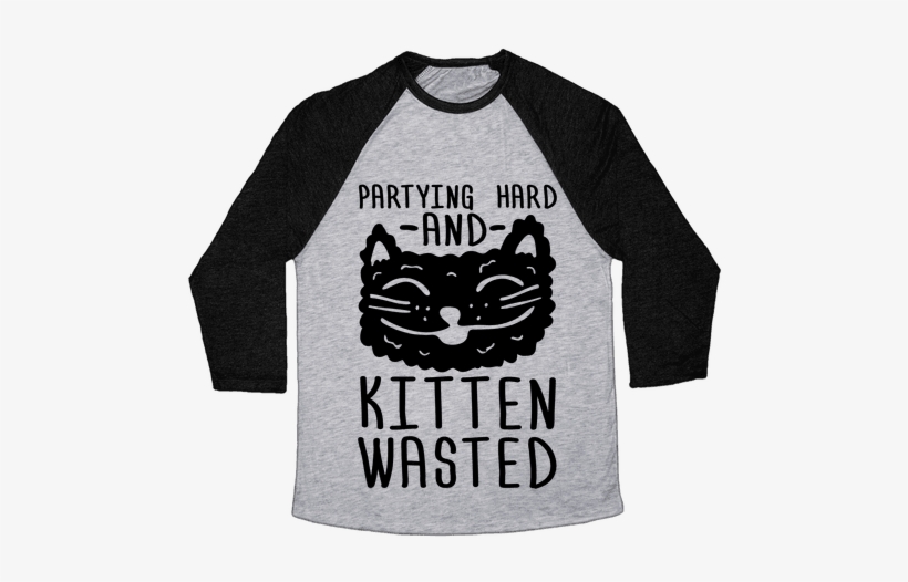 Partying Hard And Kitten Wasted Baseball Tee - Change My Mind Shirt, transparent png download
