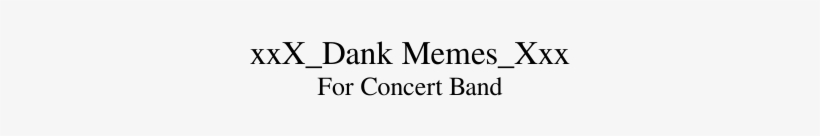 Xxx Dank Memes Xxx For Concert Band Sheet Music 1 Of - Beige, transparent png download