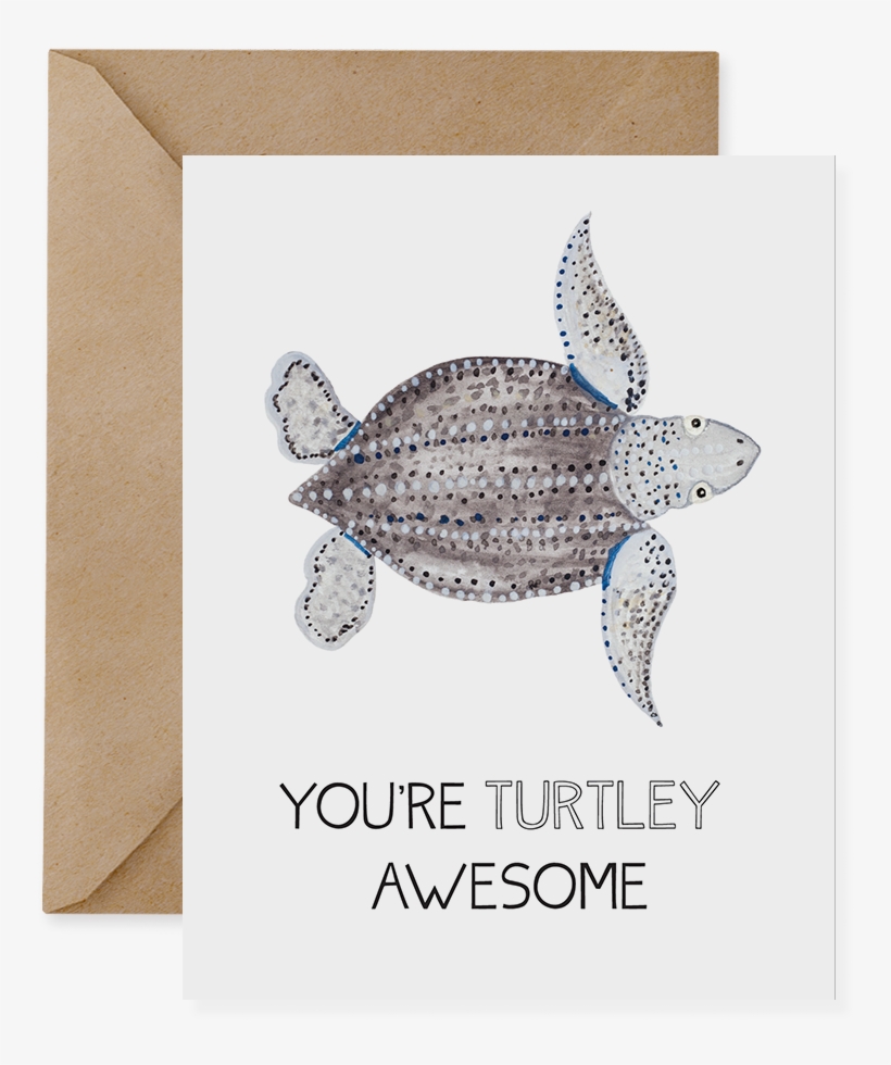 Leatherback Sea Turtle - You Re Turtley Awesome, transparent png download
