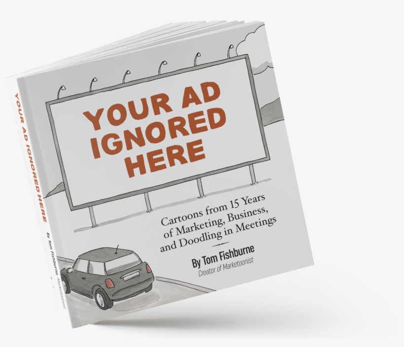 Your Ad Ignored Here - Your Ad Ignored Here By Tom Fishburne, transparent png download
