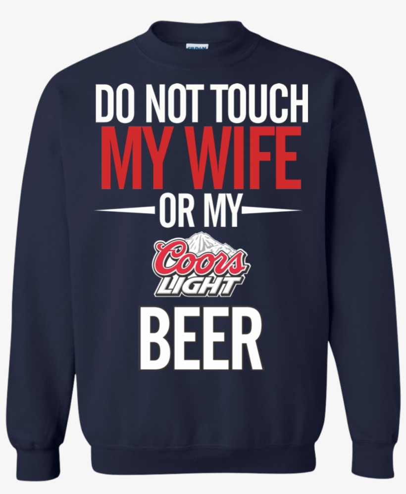 Do Not Touch My Wife Or My Coors Light T Shirt Hoodie - Game Of Thrones Christmas Sweater, transparent png download