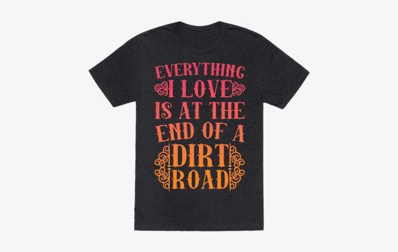 Everything I Love Is At The End Of A Dirt Road Tee - Simple Plan Band T Shirts, transparent png download