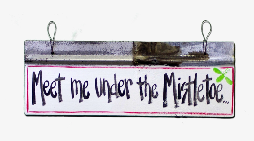 Handmade From Recycled Materials, This Sign Is Truly - Meet Me Under The Mistletoe, transparent png download
