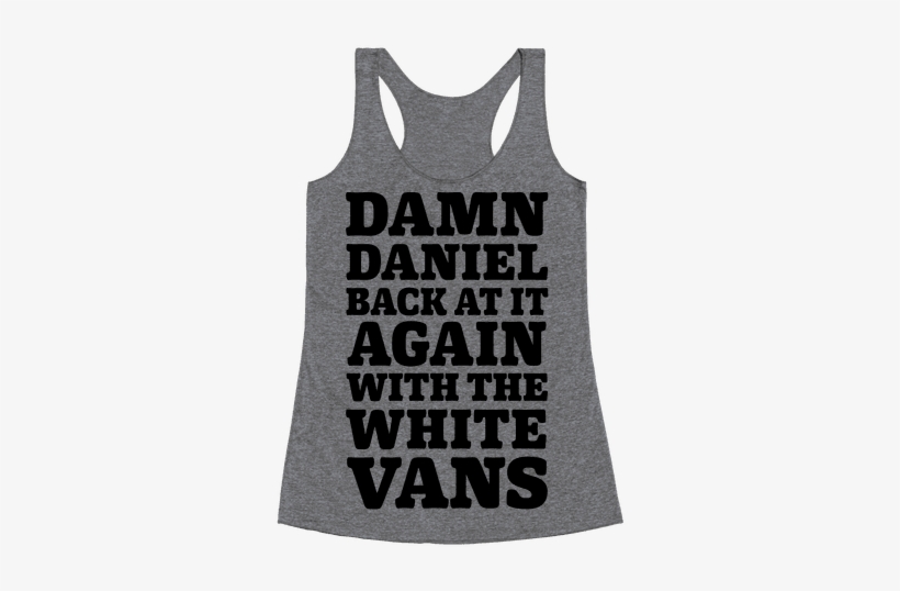 Damn Daniel Back At It Again With The White Vans Racerback - Kitten Swole, transparent png download
