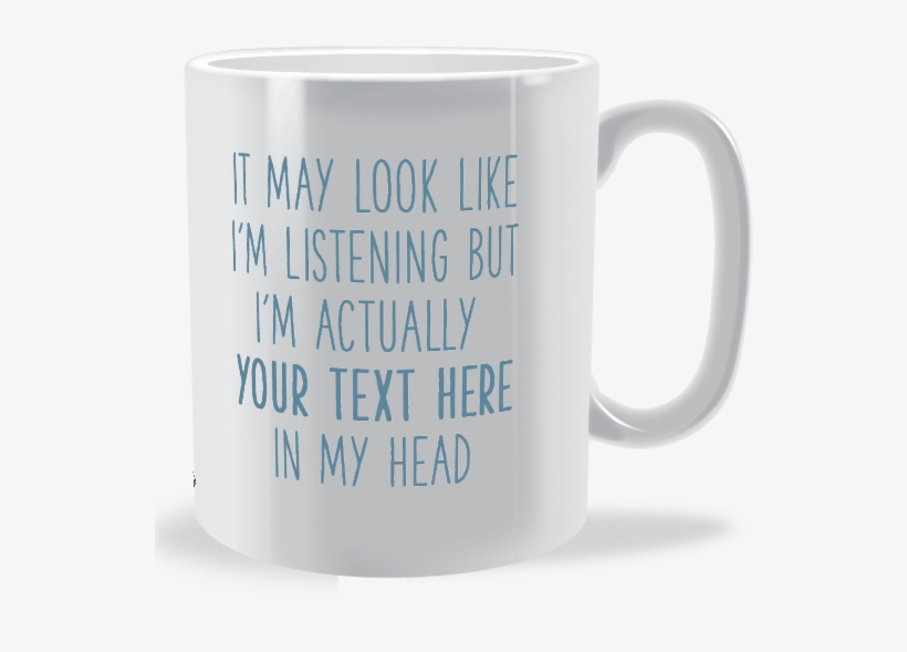 Personalised It May Look Like I Am Listening Mug - Mug, transparent png download