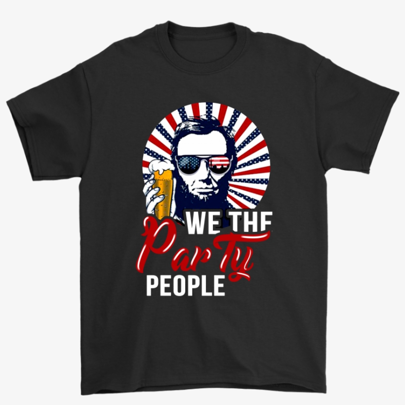 Patriotic We The Party People Abraham Lincoln 4th Of - Jean Luc Picard T Shirt, transparent png download