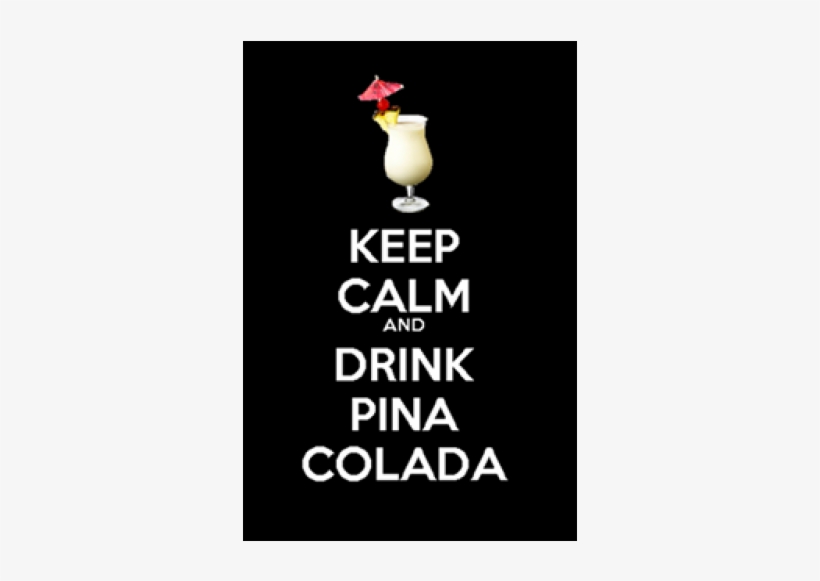 Keep Calm And Drink Pina Colada - Keep Calm And Carry, transparent png download