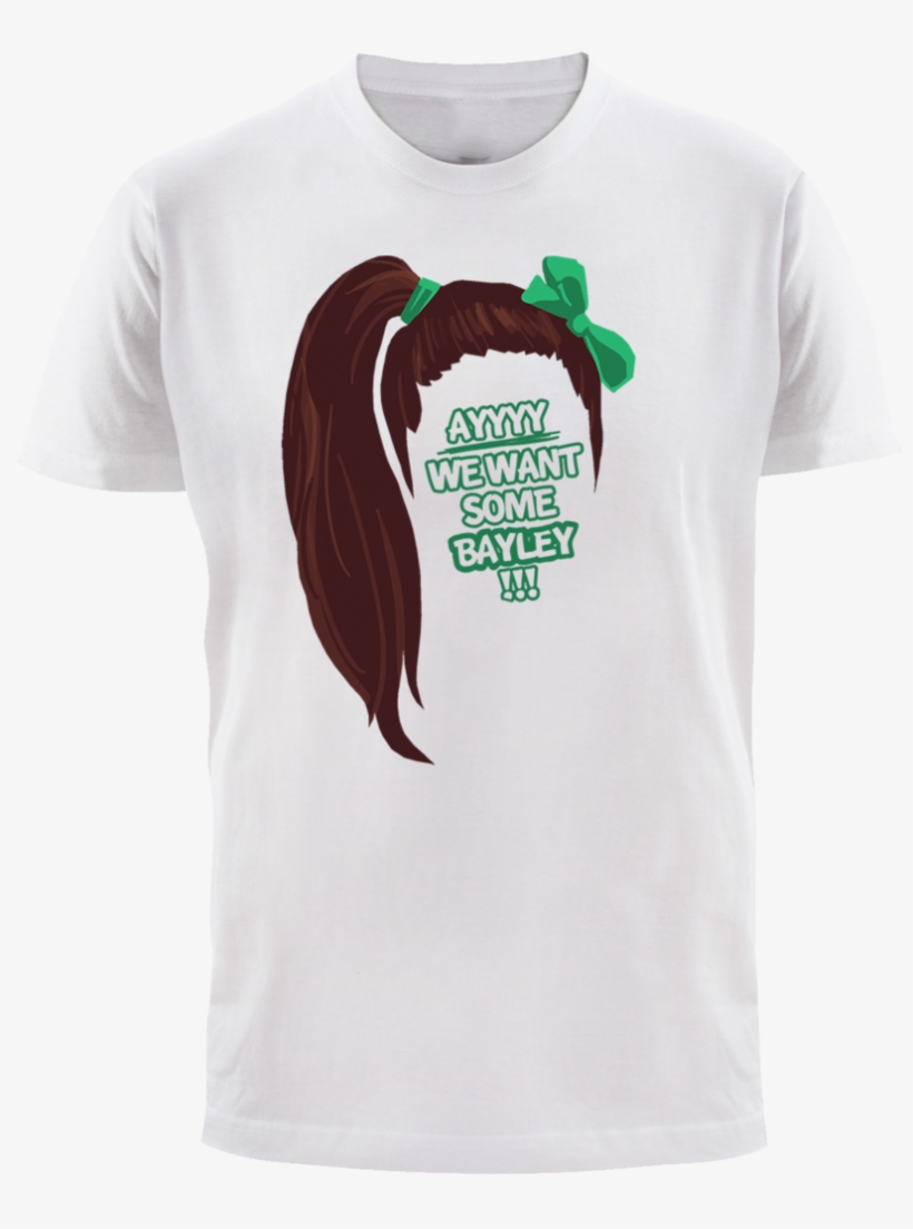 Ayyyy We Want Some Bayley T Shirt - Bayley T Shirt, transparent png download