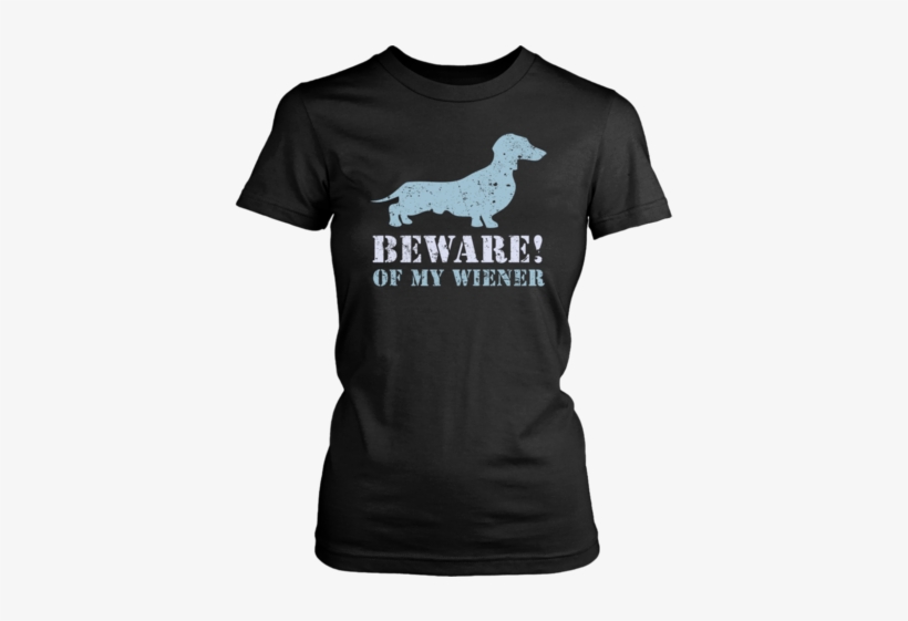 Beware Of My Wiener Dachshund Sausage Dog Unisex T - King Of Tokyo Shirt, transparent png download