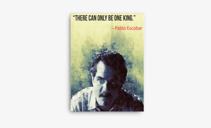 Pablo Escobar King Quote Canvas Wall Art - Art, transparent png download