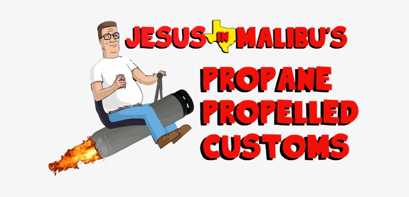 Welcome To The First Ever Official Hank Hill Propane - Malibu, transparent png download