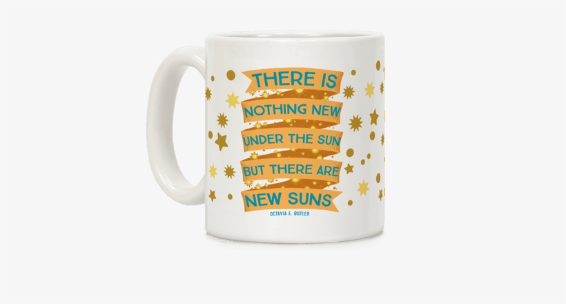 There Is Nothing New Under The Sun But There Are New - Mug, transparent png download