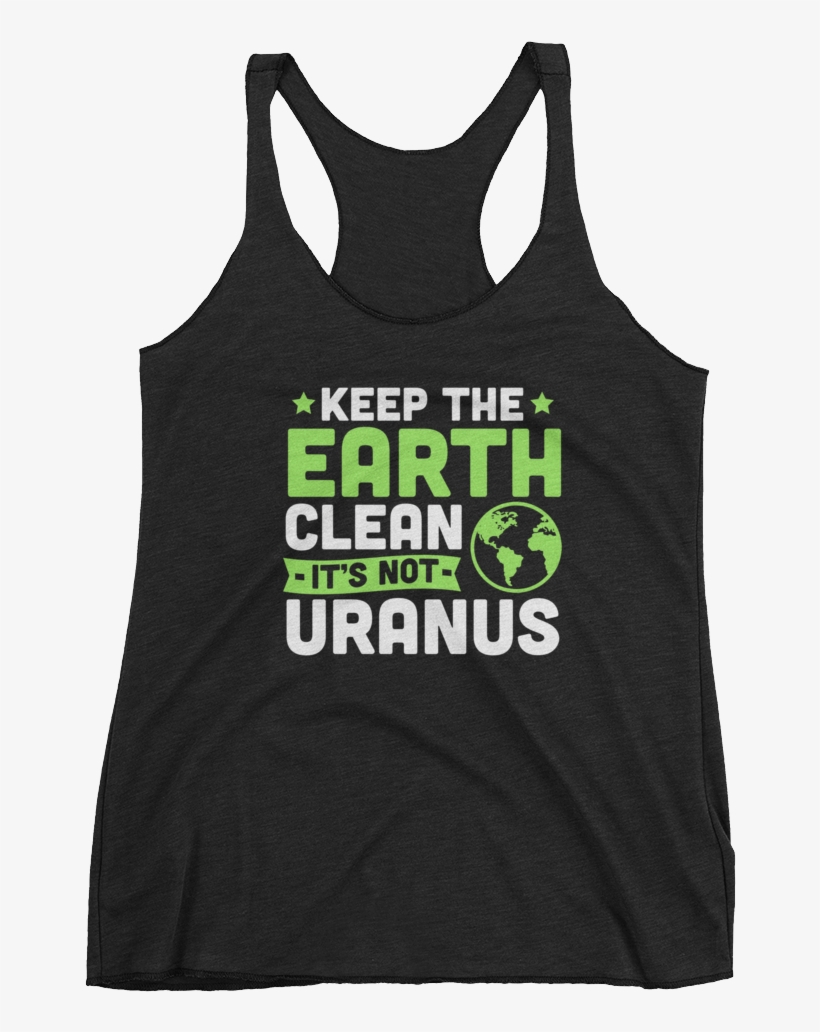 Keep The Earth Clean It's Not Uranus - Shirt, transparent png download
