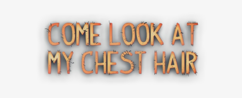 Come Look At My Chest Hair Header - Chest Hair, transparent png download